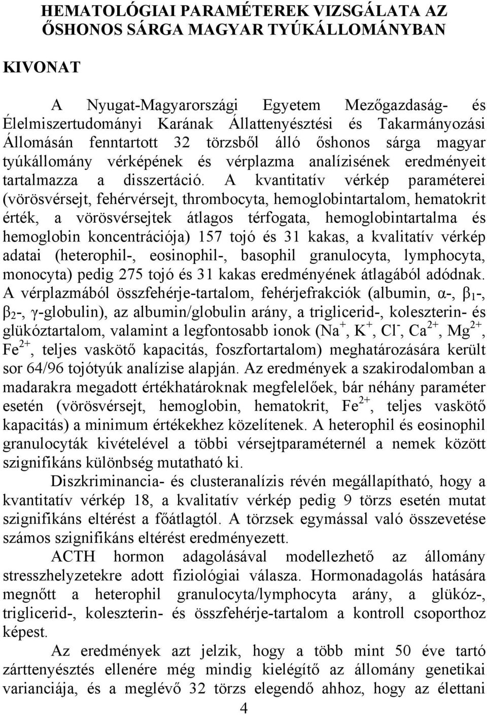 A kvantitatív vérkép paraméterei (vörösvérsejt, fehérvérsejt, thrombocyta, hemoglobintartalom, hematokrit érték, a vörösvérsejtek átlagos térfogata, hemoglobintartalma és hemoglobin koncentrációja)