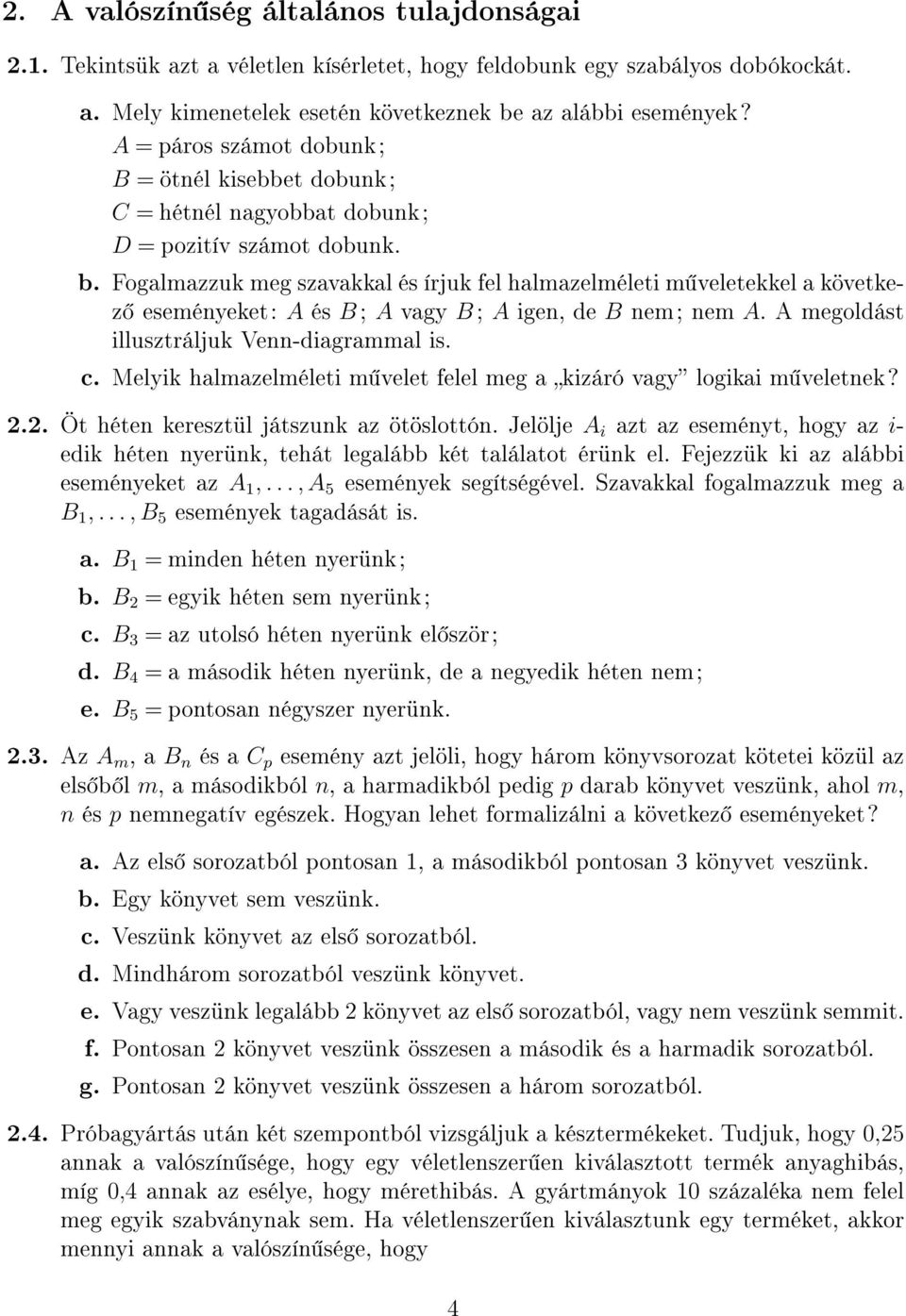 Fogalmazzuk meg szavakkal és írjuk fel halmazelméleti m veletekkel a következ eseményeket: A és B ; A vagy B ; A igen, de B nem; nem A. A megoldást illusztráljuk Venn-diagrammal is. c.