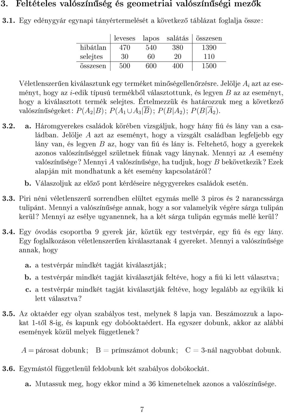 kiválasztunk egy terméket min ségellen rzésre. Jelölje A i azt az eseményt, hogy az i-edik típusú termékb l választottunk, és legyen B az az eseményt, hogy a kiválasztott termék selejtes.