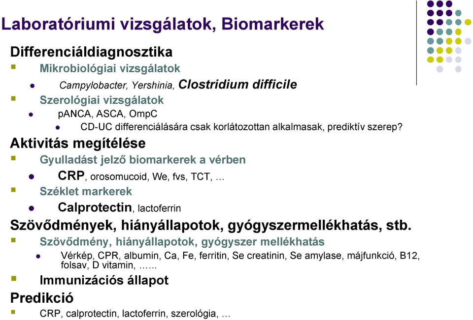 Aktivitás megítélése Gyulladást jelző biomarkerek a vérben CRP, orosomucoid, We, fvs, TCT, Széklet markerek Calprotectin, lactoferrin Szövődmények, hiányállapotok,