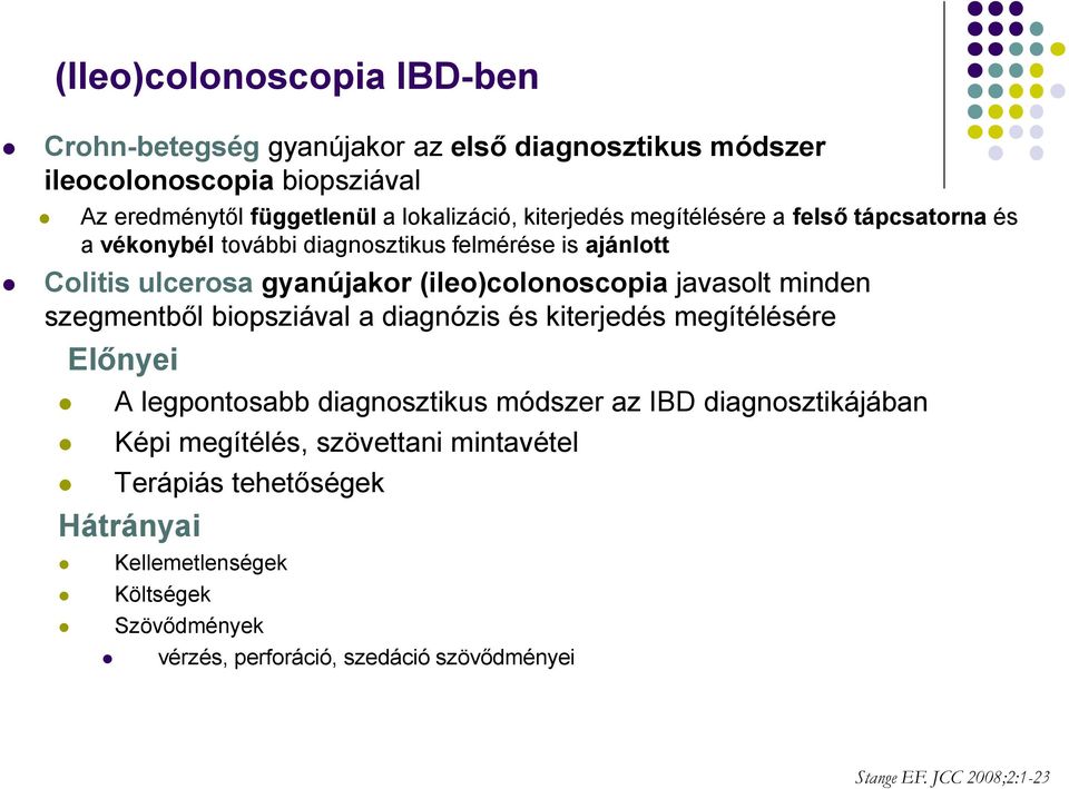 javasolt minden szegmentből biopsziával a diagnózis és kiterjedés megítélésére Előnyei A legpontosabb diagnosztikus módszer az IBD diagnosztikájában Képi