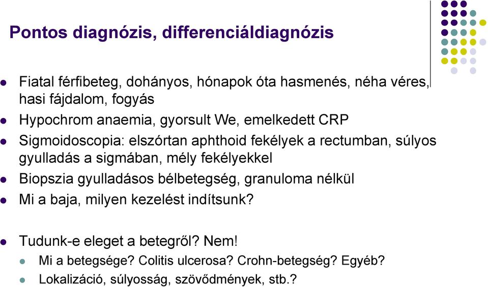 sigmában, mély fekélyekkel Biopszia gyulladásos bélbetegség, granuloma nélkül Mi a baja, milyen kezelést indítsunk?