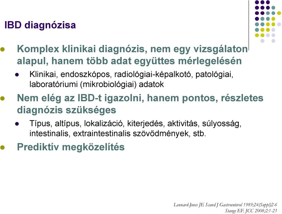 pontos, részletes diagnózis szükséges Típus, altípus, lokalizáció, kiterjedés, aktivitás, súlyosság, intestinalis,