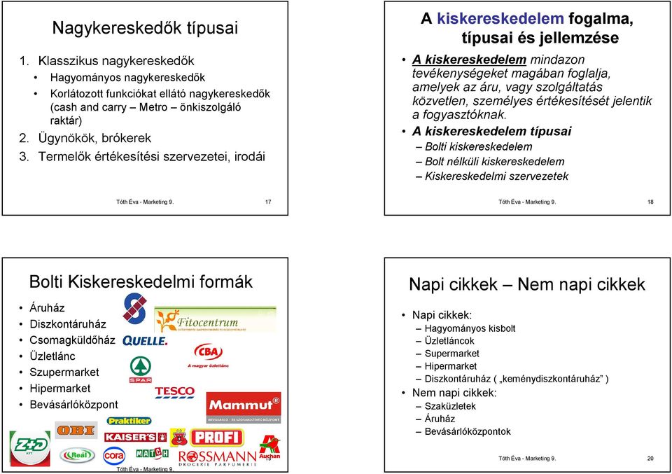 személyes értékesítését jelentik a fogyasztóknak.