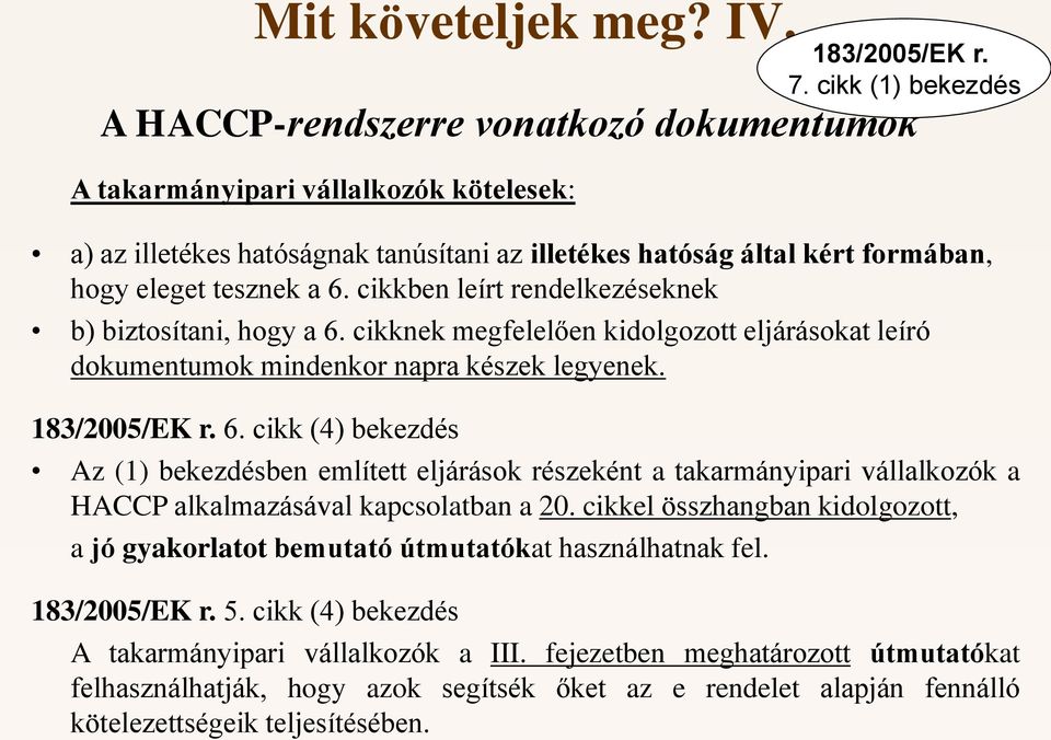 cikkel összhangban kidolgozott, a jó gyakorlatot bemutató útmutatókat használhatnak fel. 183/2005/EK r. 5. cikk (4) bekezdés 183/2005/EK r. 7.