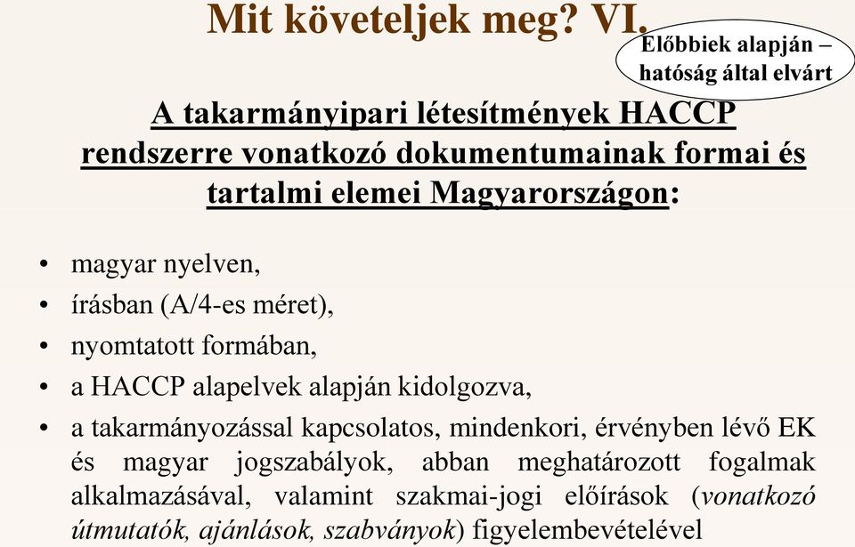 nyelven, írásban (A/4-es méret), nyomtatott formában, a HACCP alapelvek alapján kidolgozva, Előbbiek alapján hatóság által