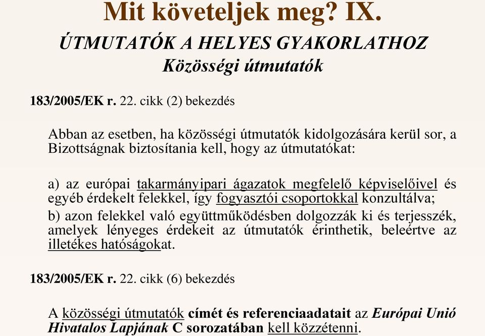 ágazatok megfelelő képviselőivel és egyéb érdekelt felekkel, így fogyasztói csoportokkal konzultálva; b) azon felekkel való együttműködésben dolgozzák ki és