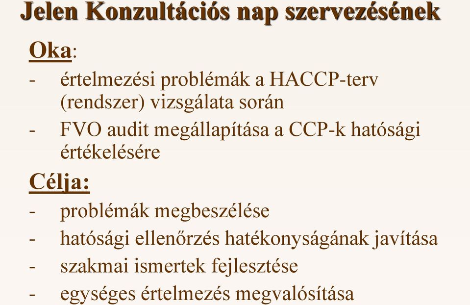 hatósági értékelésére Célja: - problémák megbeszélése - hatósági ellenőrzés