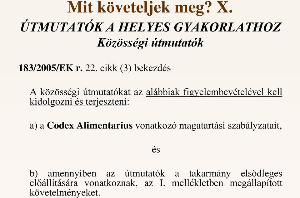 terjeszteni: a) a Codex Alimentarius vonatkozó magatartási szabályzatait, és b) amennyiben az