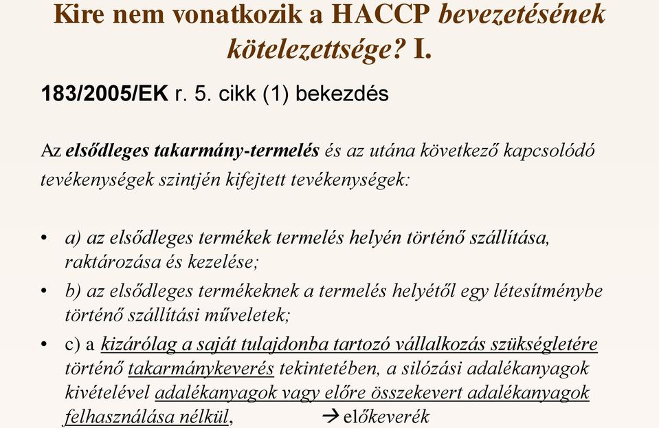 termékek termelés helyén történő szállítása, raktározása és kezelése; b) az elsődleges termékeknek a termelés helyétől egy létesítménybe történő szállítási