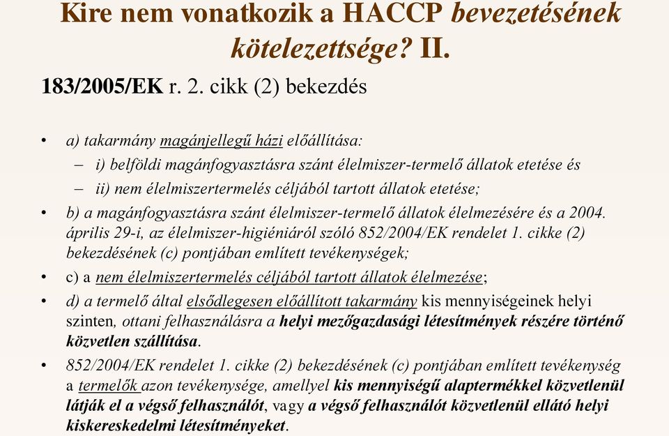 a magánfogyasztásra szánt élelmiszer-termelő állatok élelmezésére és a 2004. április 29-i, az élelmiszer-higiéniáról szóló 852/2004/EK rendelet 1.