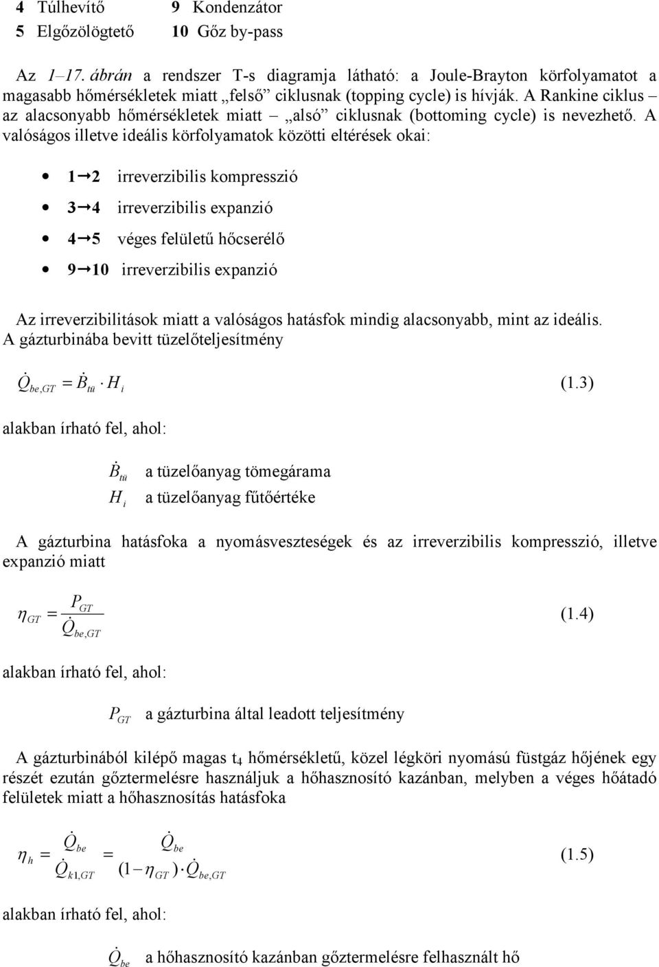 A Rankine ciklus az alacsonyabb hőmérsékletek miatt alsó ciklusnak (bottoming cycle) is nevezhető.