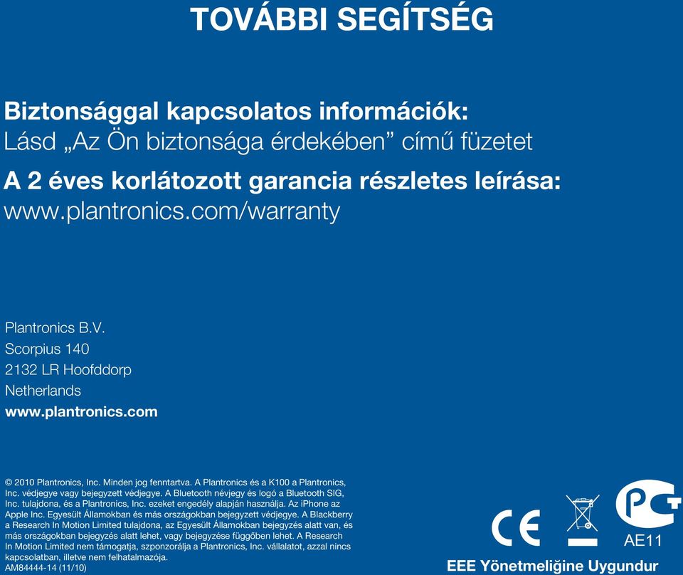 tulajdona, és a Plantronics, Inc. ezeket engedély alapján használja. Az iphone az Apple Inc. Egyesült Államokban és más országokban bejegyzett védjegye.