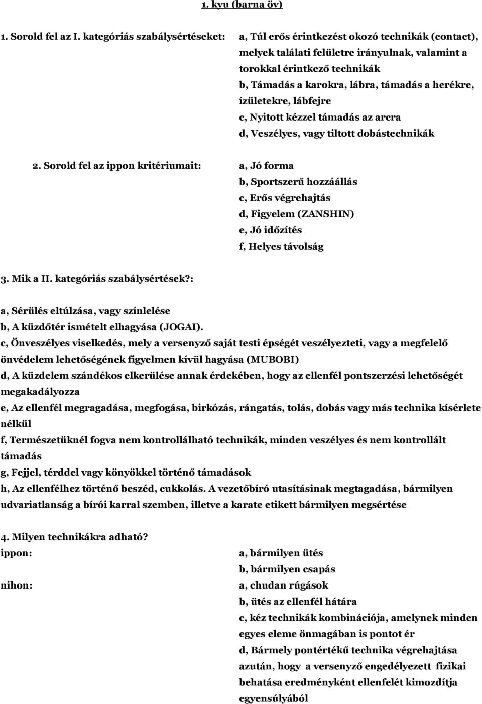 herékre, ízületekre, lábfejre c, Nyitott kézzel támadás az arcra d, Veszélyes, vagy tiltott dobástechnikák 2.