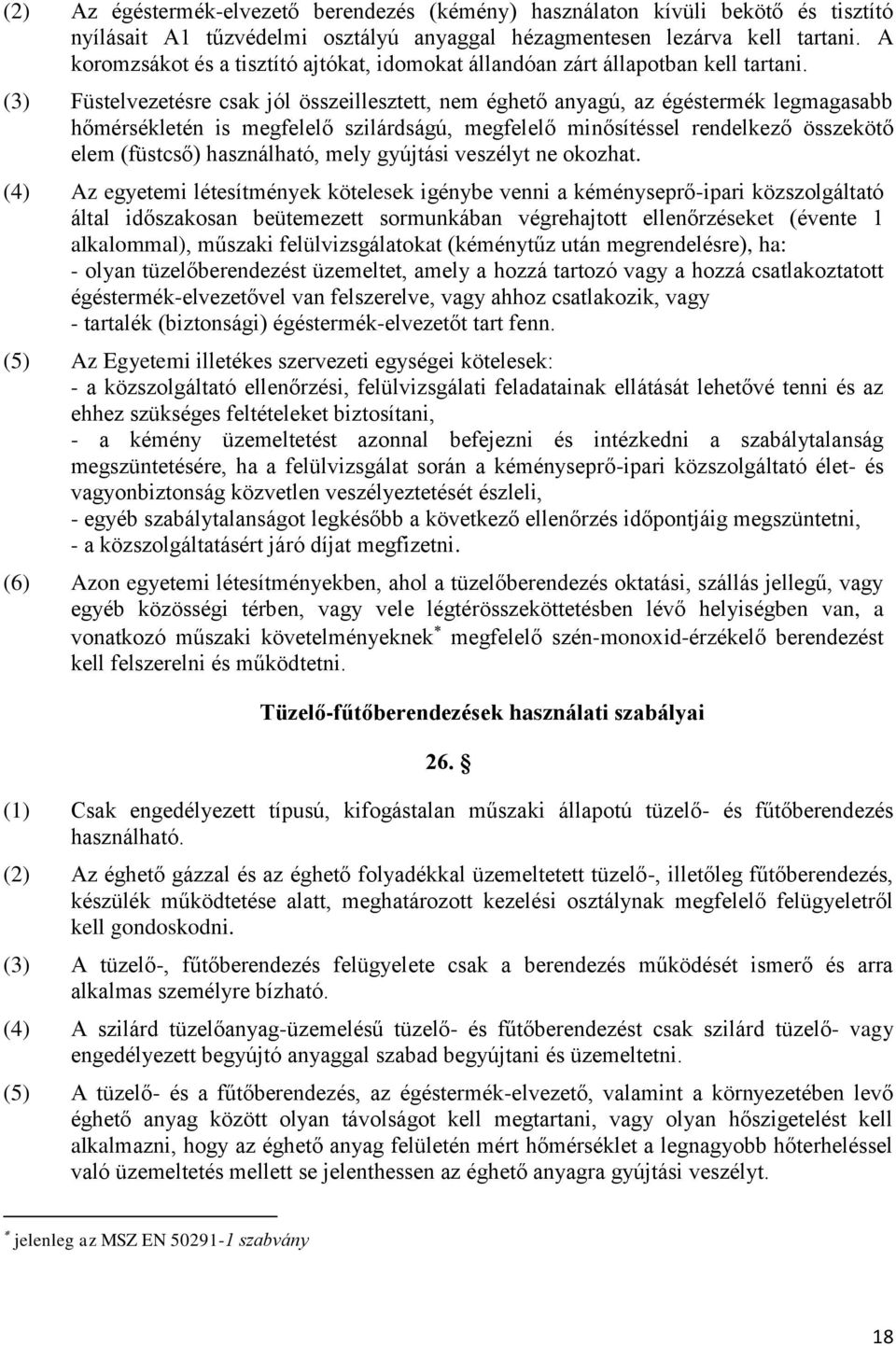 (3) Füstelvezetésre csak jól összeillesztett, nem éghető anyagú, az égéstermék legmagasabb hőmérsékletén is megfelelő szilárdságú, megfelelő minősítéssel rendelkező összekötő elem (füstcső)