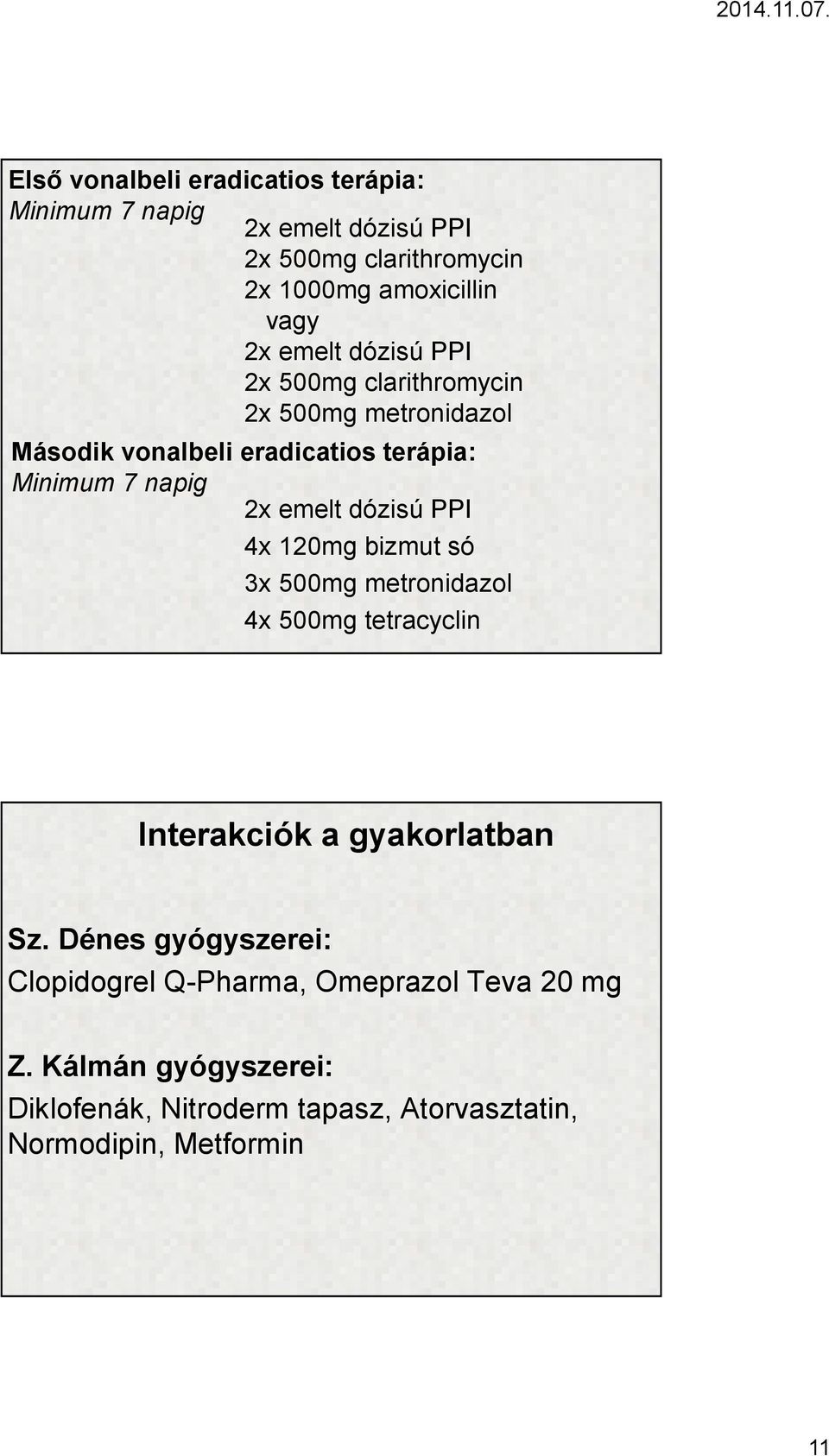 dózisú PPI 4x 120mg bizmut só 3x 500mg metronidazol 4x 500mg tetracyclin Interakciók a gyakorlatban Sz.