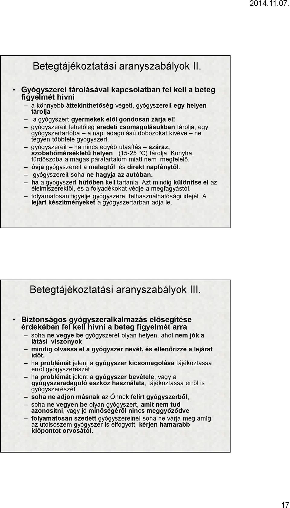 gyógyszereit lehetőleg eredeti csomagolásukbantárolja, egy gyógyszertartóba a napi adagolású dobozokat kivéve ne tegyen többféle gyógyszert.