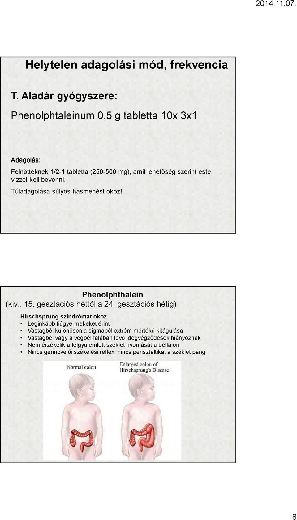 bevenni. Túladagolása súlyos hasmenést okoz! Phenolphthalein (kiv.: 15. gesztációs héttől a 24.