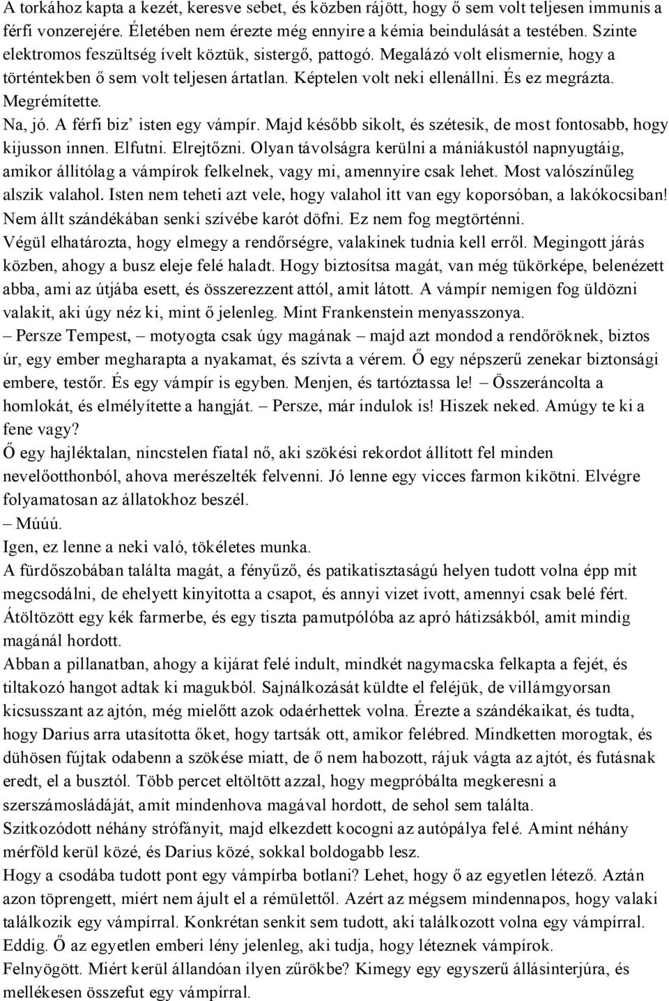 Na, jó. A férfi biz isten egy vámpír. Majd később sikolt, és szétesik, de most fontosabb, hogy kijusson innen. Elfutni. Elrejtőzni.