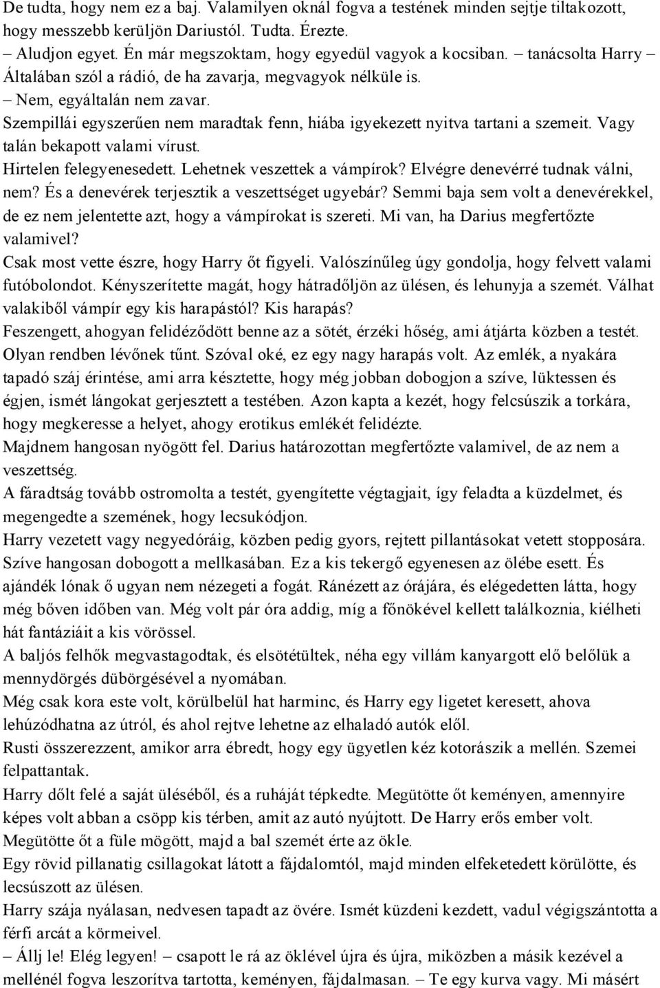 Szempillái egyszerűen nem maradtak fenn, hiába igyekezett nyitva tartani a szemeit. Vagy talán bekapott valami vírust. Hirtelen felegyenesedett. Lehetnek veszettek a vámpírok?