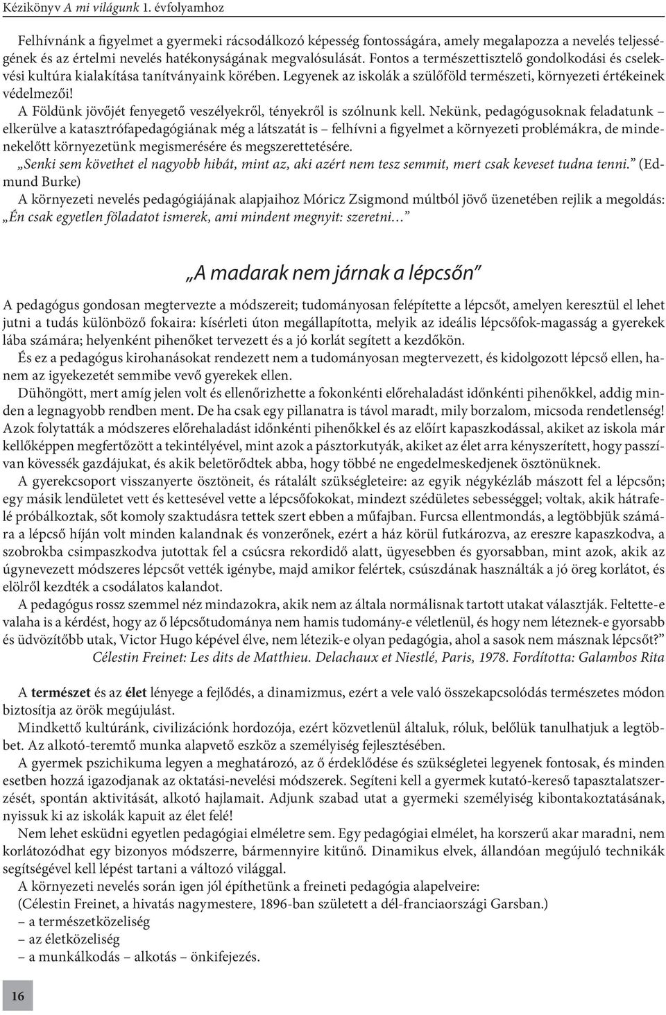 L eg yenek a z i skol á k a s z ülőf öld termés z et i, környez et i értékeinek védelmezői! A Föl dü n k jö vő jé t fe nye ge tő ve s z é lyekről, tényekről i s s z ólnu n k kel l.