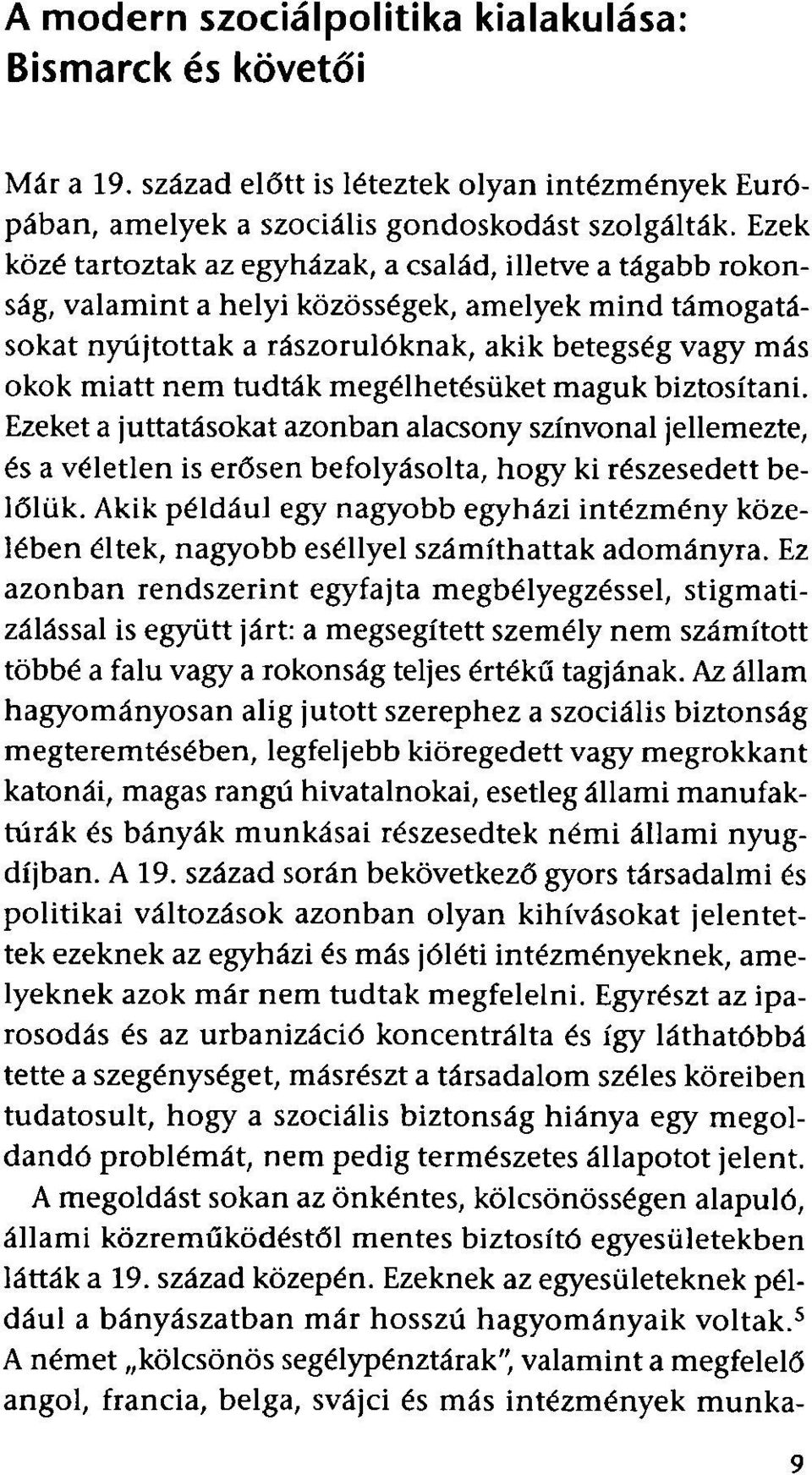megélhetésüket maguk biztosítani. Ezeket a juttatásokat azonban alacsony színvonal jellemezte, és a véletlen is erősen befolyásolta, hogy ki részesedett belőlük.