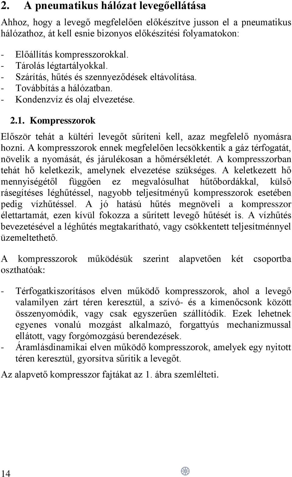 Kompresszorok Először tehát a kültéri levegőt sűríteni kell, azaz megfelelő nyomásra hozni.