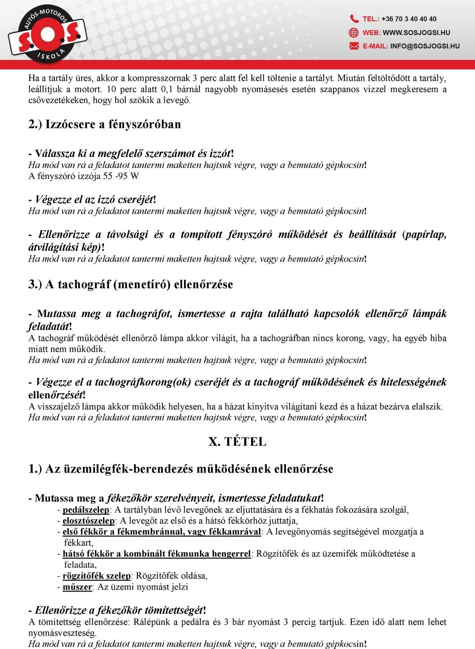 A fényszóró izzója 55-95 W - Végezze el az izzó cseréjét! - Ellenőrizze a távolsági és a tompított fényszóró működését és beállítását (papírlap, átvilágítási kép)! 3.