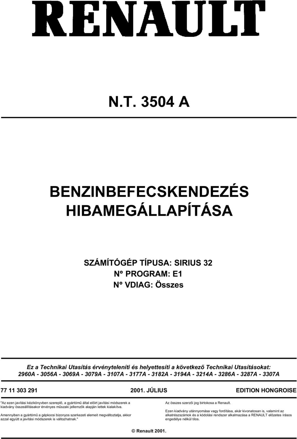 JÚLIUS EDITION HONGROISE "Az ezen javítási kézikönyvben szereplő, a gyártómű által előirt javítási módszerek a kiadvány összeállításakor érvényes műszaki jellemzők alapján lettek kialakítva.