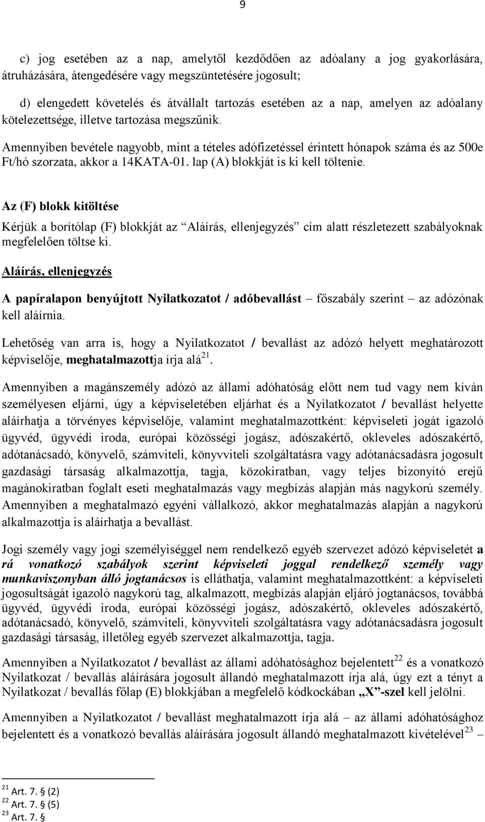 lap (A) blokkját is ki kell töltenie. Az (F) blokk kitöltése Kérjük a borítólap (F) blokkját az Aláírás, ellenjegyzés cím alatt részletezett szabályoknak megfelelően töltse ki.