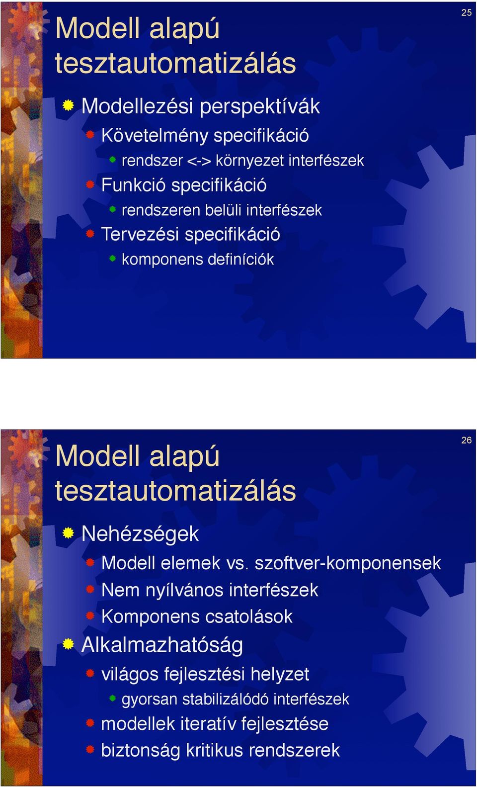 komponens definíciók 25 Modell alapú tesztautomatizálás! Nehézségek! Modell elemek vs. szoftver-komponensek!