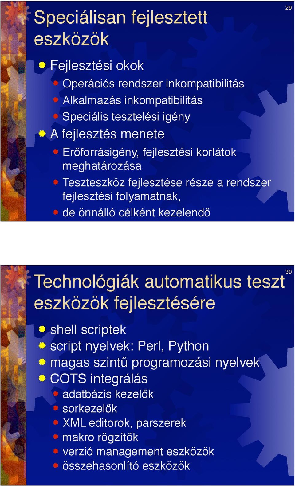 de önnálló célként kezelend! 30 Technológiák automatikus teszt eszközök fejlesztésére! shell scriptek! script nyelvek: Perl, Python!