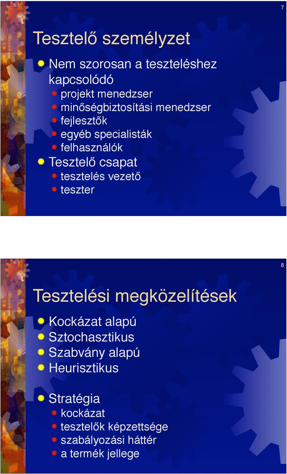 tesztelés vezet!! teszter 8 Tesztelési megközelítések! Kockázat alapú! Sztochasztikus!