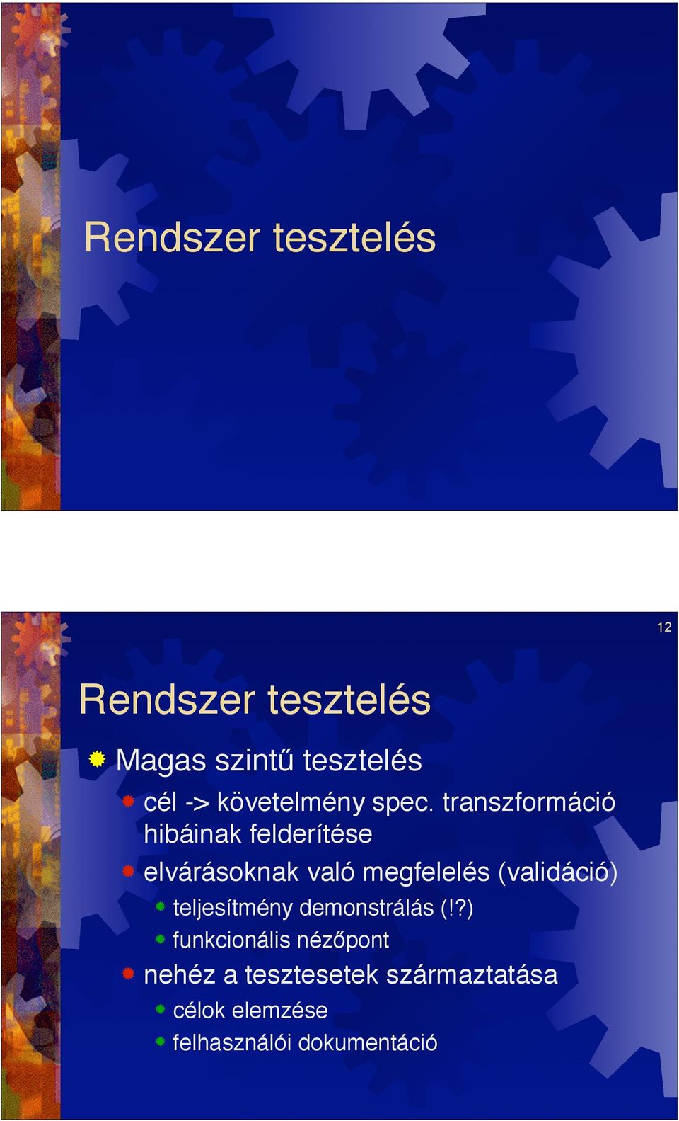 elvárásoknak való megfelelés (validáció)! teljesítmény demonstrálás (!?)! funkcionális néz!