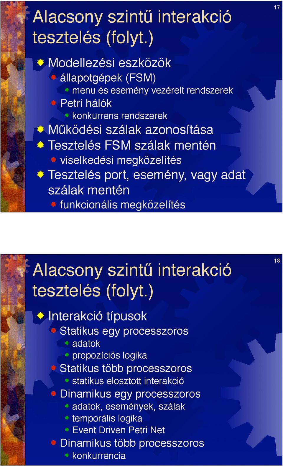 funkcionális megközelítés 17 Alacsony szint" interakció tesztelés (folyt.)! Interakció típusok! Statikus egy processzoros! adatok! propozíciós logika!