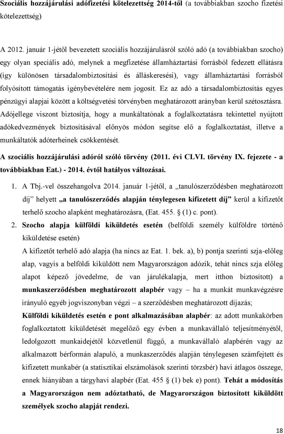 társadalombiztosítási és álláskeresési), vagy államháztartási forrásból folyósított támogatás igénybevételére nem jogosít.