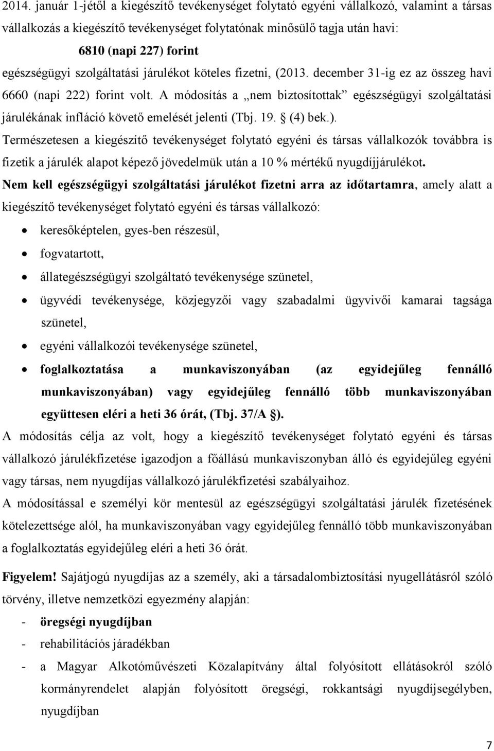 A módosítás a nem biztosítottak egészségügyi szolgáltatási járulékának infláció követő emelését jelenti (Tbj. 19. (4) 