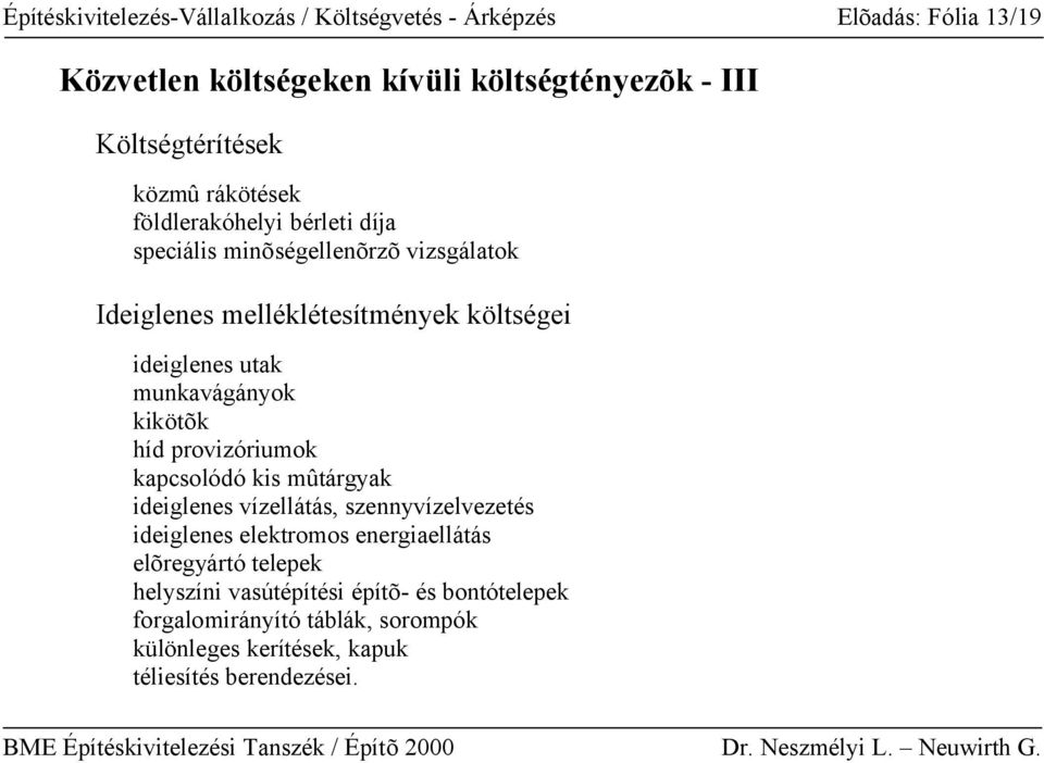 munkavágányok kikötõk híd provizóriumok kapcsolódó kis mûtárgyak ideiglenes vízellátás, szennyvízelvezetés ideiglenes elektromos energiaellátás