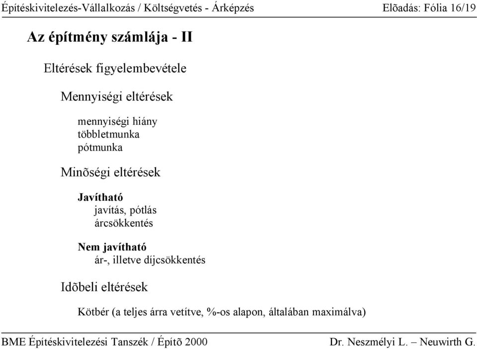 pótmunka Minõségi eltérések Javítható javítás, pótlás árcsökkentés Nem javítható ár-,