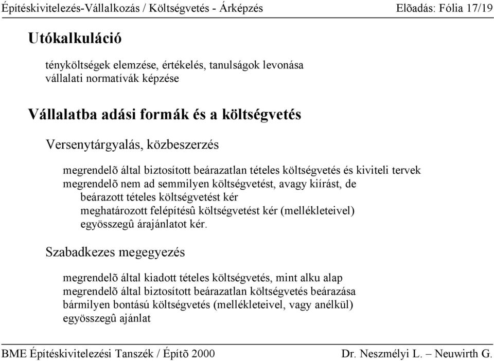 avagy kiírást, de beárazott tételes költségvetést kér meghatározott felépítésû költségvetést kér (mellékleteivel) egyösszegû árajánlatot kér.