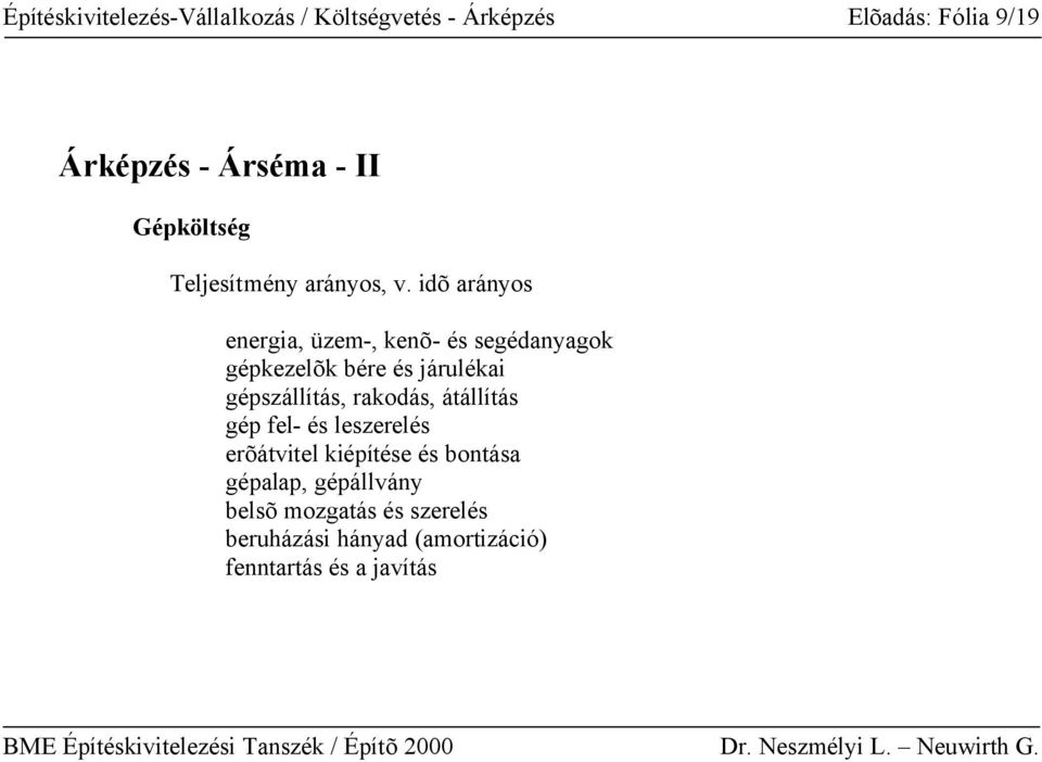 idõ arányos energia, üzem-, kenõ- és segédanyagok gépkezelõk bére és járulékai gépszállítás,