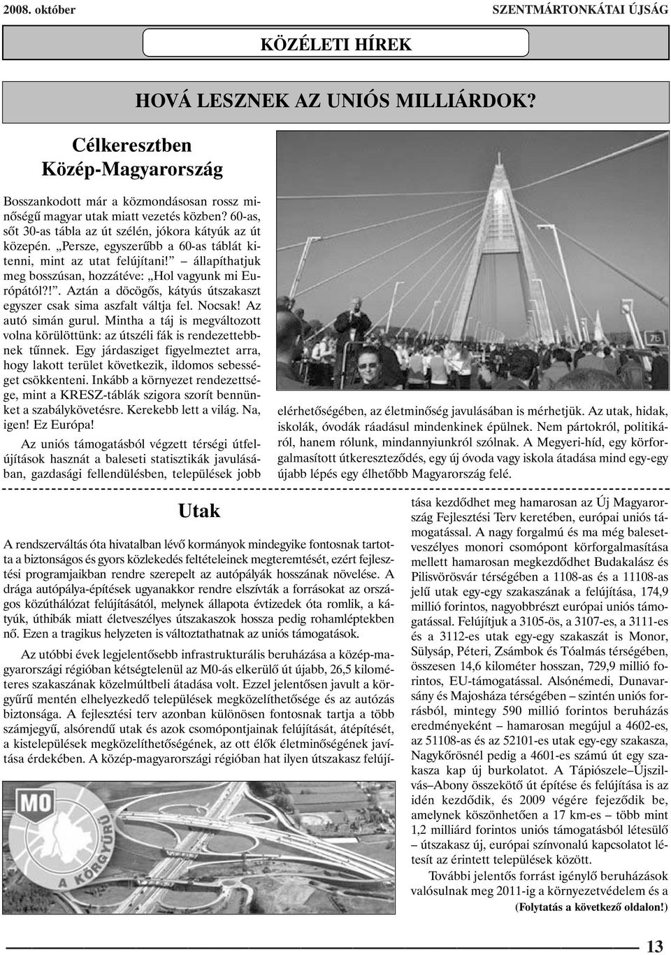 Persze, egyszerûbb a 60-as táblát kitenni, mint az utat felújítani! állapíthatjuk meg bosszúsan, hozzátéve: Hol vagyunk mi Európától?