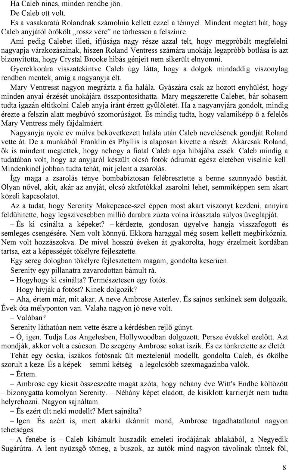 Crystal Brooke hibás génjeit nem sikerült elnyomni. Gyerekkorára visszatekintve Caleb úgy látta, hogy a dolgok mindaddig viszonylag rendben mentek, amíg a nagyanyja élt.