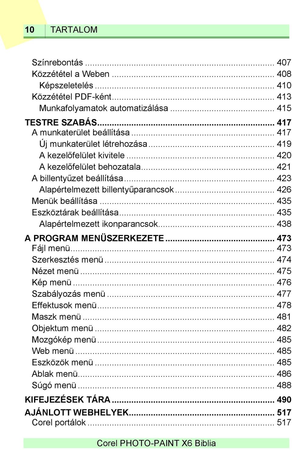 .. 435 Eszköztárak beállítása... 435 Alapértelmezett ikonparancsok... 438 A PROGRAM MENÜSZERKEZETE... 473 Fájl menü... 473 Szerkesztés menü... 474 Nézet menü... 475 Kép menü... 476 Szabályozás menü.