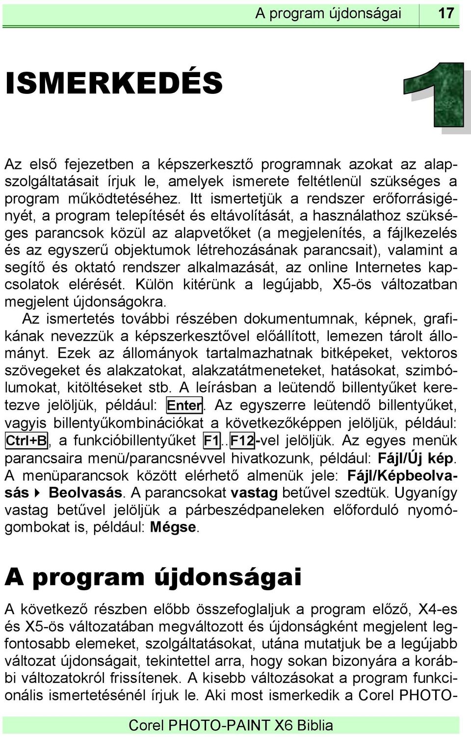 létrehozásának parancsait), valamint a segítő és oktató rendszer alkalmazását, az online Internetes kapcsolatok elérését. Külön kitérünk a legújabb, X5-ös változatban megjelent újdonságokra.