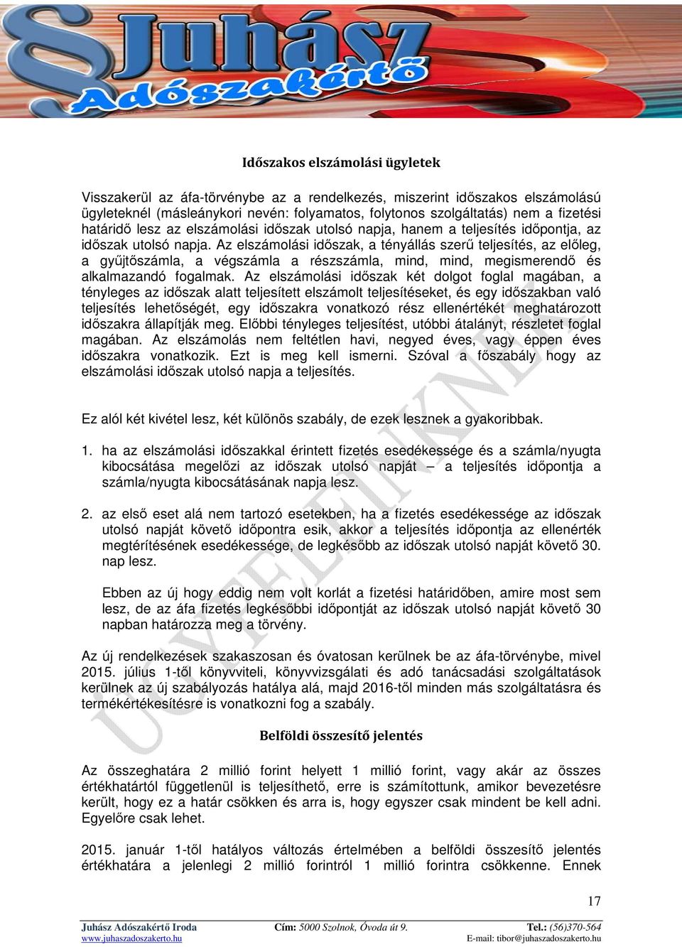 Az elszámolási időszak, a tényállás szerű teljesítés, az előleg, a gyűjtőszámla, a végszámla a részszámla, mind, mind, megismerendő és alkalmazandó fogalmak.