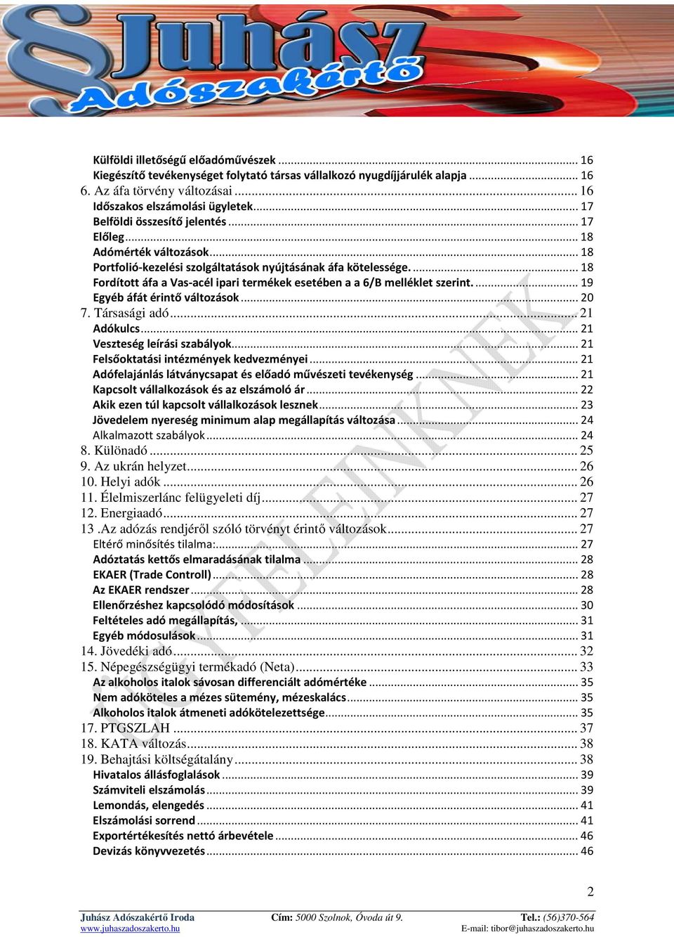 ... 18 Fordított áfa a Vas-acél ipari termékek esetében a a 6/B melléklet szerint.... 19 Egyéb áfát érintő változások... 20 7. Társasági adó... 21 Adókulcs... 21 Veszteség leírási szabályok.