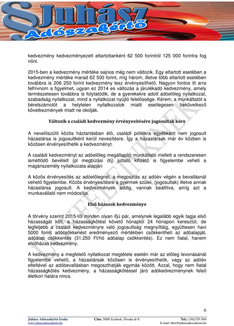 Nagyon fontos itt arra felhívnom a figyelmet, ugyan ez 2014 es változás a járulékadó kedvezmény, amely természetesen továbbra is folytatódik, de a gyerekekre adott adóelőleg nyilatkozat, szabadság