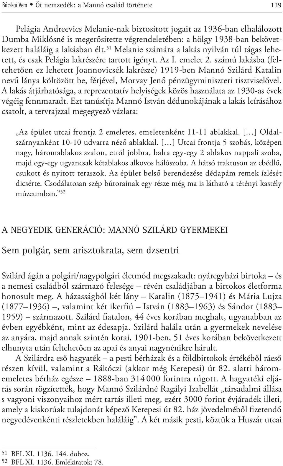 számú lakásba (feltehetően ez lehetett Joannovicsék lakrésze) 1919-ben Mannó Szilárd Katalin nevű lánya költözött be, férjével, Morvay Jenő pénzügyminiszteri tisztviselővel.