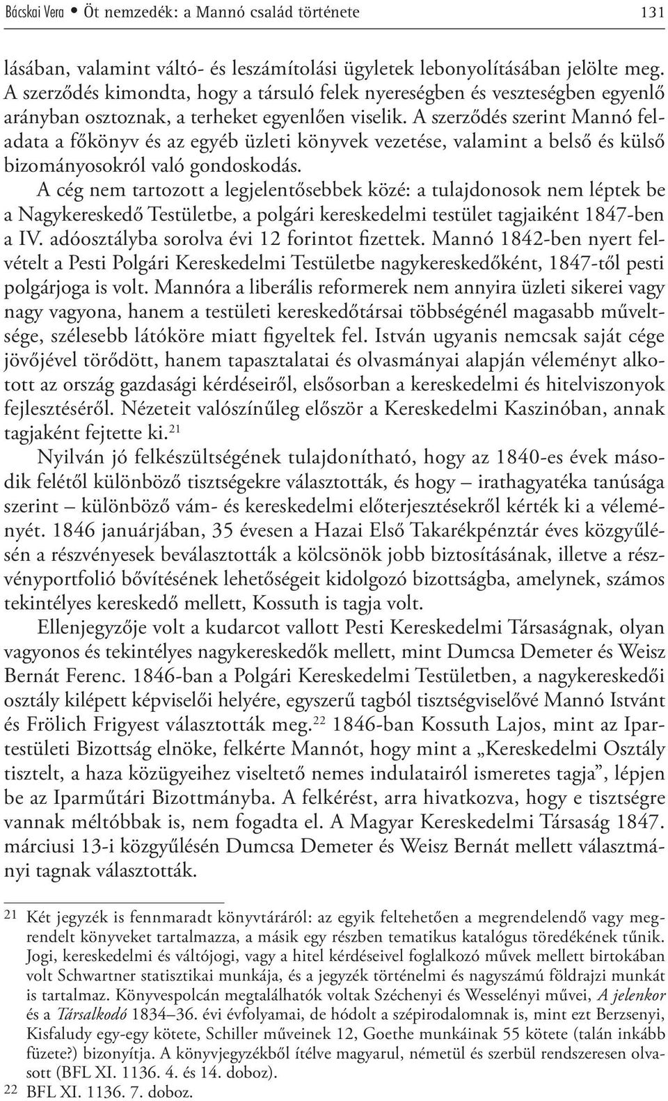 A szerződés szerint Mannó feladata a főkönyv és az egyéb üzleti könyvek vezetése, valamint a belső és külső bizományosokról való gondoskodás.